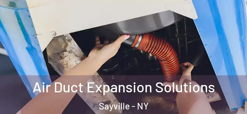  Air Duct Expansion Solutions Sayville - NY