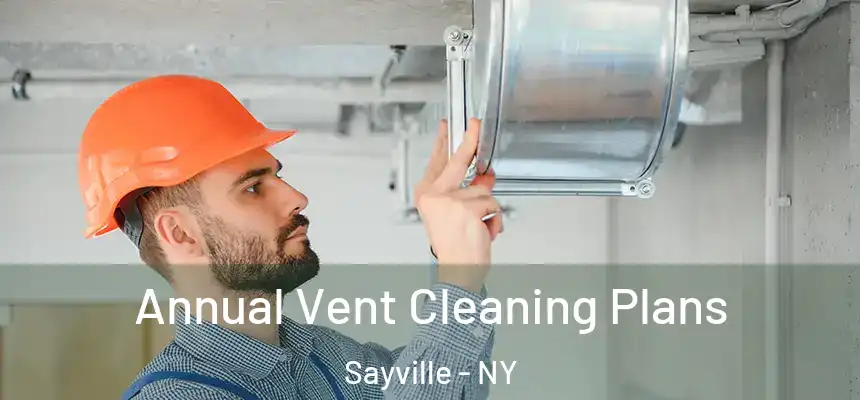  Annual Vent Cleaning Plans Sayville - NY