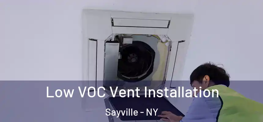  Low VOC Vent Installation Sayville - NY