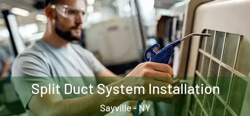  Split Duct System Installation Sayville - NY